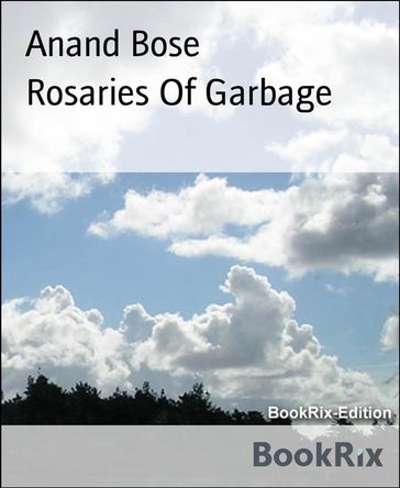 Rosaries Of Garbage - Anand Bose