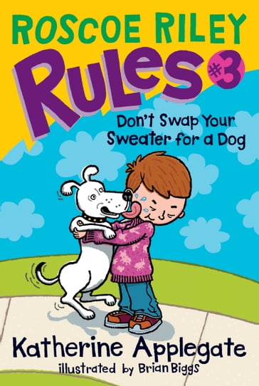 Roscoe Riley Rules #3: Don't Swap Your Sweater for a Dog - Katherine Applegate