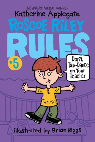 Roscoe Riley Rules #5: Don't Tap-Dance on Your Teacher - Katherine Applegate