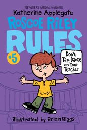 Roscoe Riley Rules #5: Don t Tap-Dance on Your Teacher