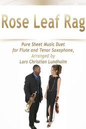 Rose Leaf Rag Pure Sheet Music Duet for Flute and Tenor Saxophone, Arranged by Lars Christian Lundholm