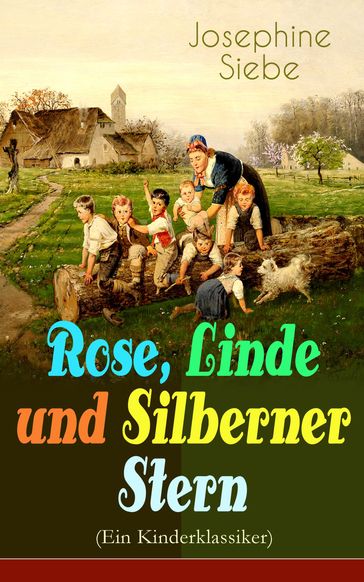 Rose, Linde und Silberner Stern (Ein Kinderklassiker) - Josephine Siebe