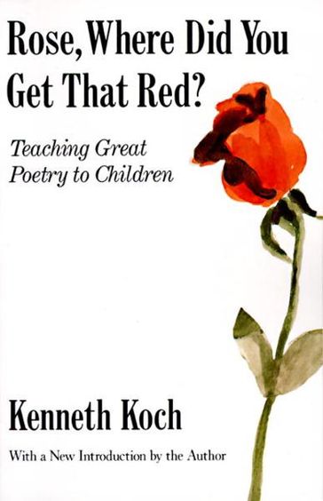 Rose, Where Did You Get That Red? - Kenneth Koch
