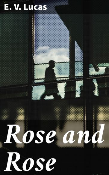 Rose and Rose - E. V. Lucas
