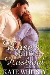Rose s Mail Order Husband - (Montana Brides #3)