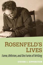 Rosenfeld s Lives: Fame, Oblivion, and the Furies of Writing