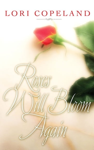 Roses Will Bloom Again - Lori Copeland
