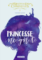 Rosewood Chronicles (Tome 1) - Princesse incognito