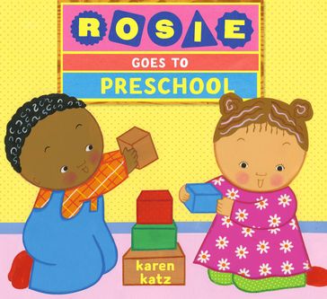 Rosie Goes to Preschool - Karen Katz