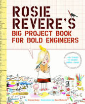 Rosie Revere s Big Project Book for Bold Engineers