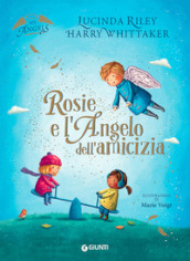 Rosie e l angelo dell amicizia. Ediz. a colori