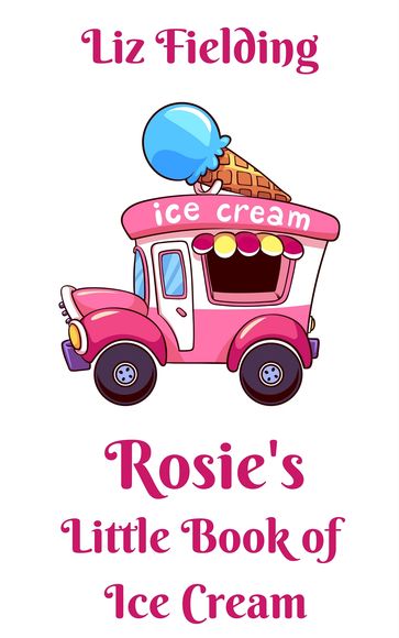 Rosie's Little Book of Ice Cream - Liz Fielding