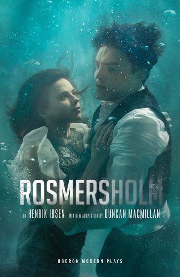 Rosmersholm - Duncan Macmillan - Henrik Ibsen