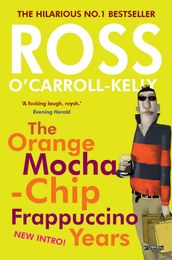Ross O Carroll-Kelly: The Orange Mocha-Chip Frappuccino Years