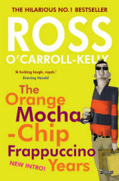 Ross O Carroll-Kelly: The Orange Mocha-Chip Frappuccino Years