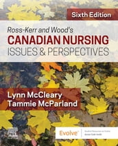 Ross-Kerr and Wood s Canadian Nursing Issues & Perspectives - E-Book