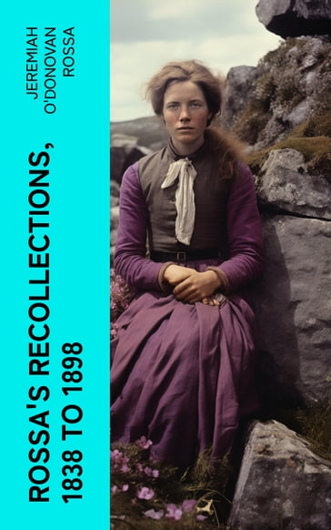 Rossa's Recollections, 1838 to 1898 - Jeremiah O