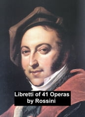 Rossini: libretti of 41 operas