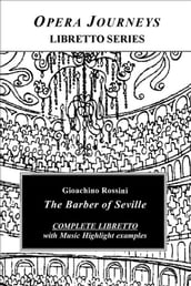 Rossini s Barber Of Seville - Opera Journeys Libretto Series