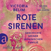 Rote Sirenen - Geschichte meiner ukrainischen Familie (Ungekürzt)