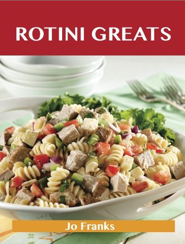 Rotini Greats: Delicious Rotini Recipes, The Top 55 Rotini Recipes - Jo Franks