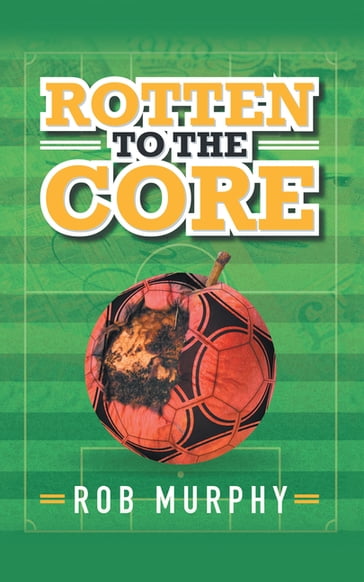 Rotten to the Core - Rob Murphy