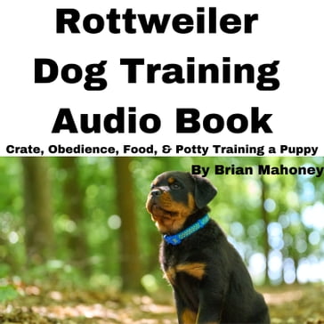 Rottweiler Dog Training Audio Book - Brian Mahoney