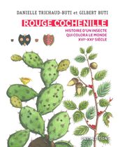 Rouge Cochenille. Histoire d un insecte qui colora le monde XVIe-XXIe siècle