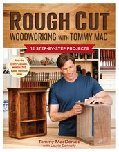 Rough Cut--Woodworking with Tommy Mac
