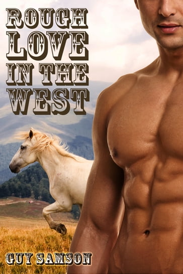 Rough Love In the West (Gay Western Erotica) - Guy Samson