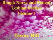 Rough Nurse and Patient Lesbian Erotica Volume 1