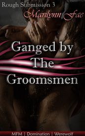 Rough Submission 3: Ganged by the Groomsmen