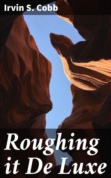 Roughing it De Luxe - Irvin S. Cobb