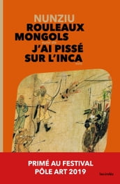 Rouleaux mongols suivi de J ai pissé sur l Inca