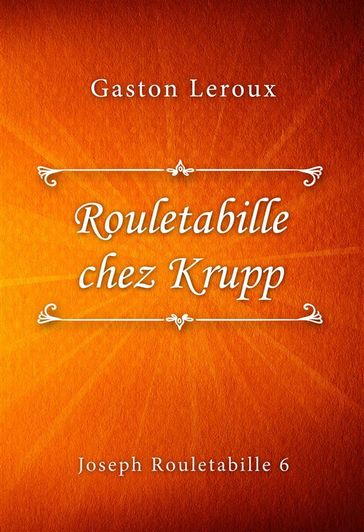 Rouletabille chez Krupp - Gaston Leroux