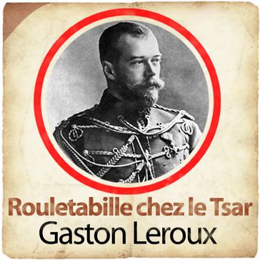 Rouletabille chez le Tsar - Gaston Leroux