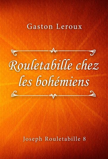 Rouletabille chez les bohémiens - Gaston Leroux