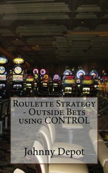 Roulette Strategy: Outside Bets using CONTROL - Johnny Depot