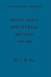 Round About Industrial Britain, 1830-1860