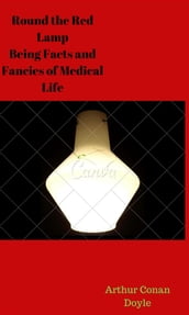 Round the Red Lamp Being Facts and Fancies of Medical Life