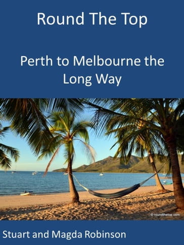 Round the Top: Perth to Melbourne the Long Way - Magda Robinson - Stuart Robinson