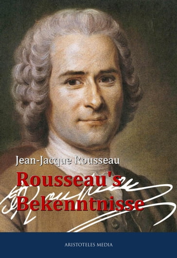 Rousseau's Bekenntnisse - Jean-Jacque Rousseau