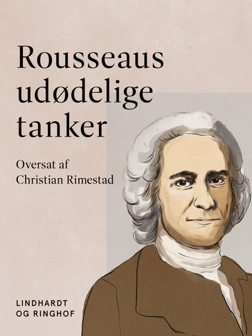 Rousseaus udødelige tanker - Jean-Jacques Rousseau
