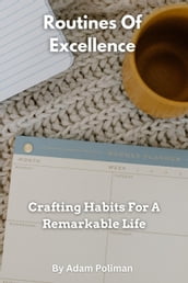 Routines Of Excellence- Crafting Habits For A Remarkable Life