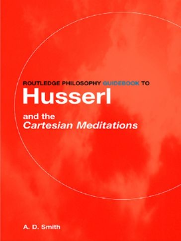 Routledge Philosophy GuideBook to Husserl and the Cartesian Meditations - A.D. Smith