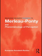 Routledge Philosophy GuideBook to Merleau-Ponty and Phenomenology of Perception