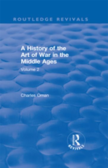 Routledge Revivals: A History of the Art of War in the Middle Ages (1978) - Charles Oman