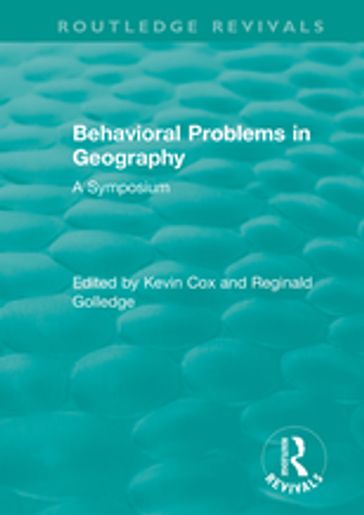Routledge Revivals: Behavioral Problems in Geography (1969) - Kevin Cox - Reginald Golledge