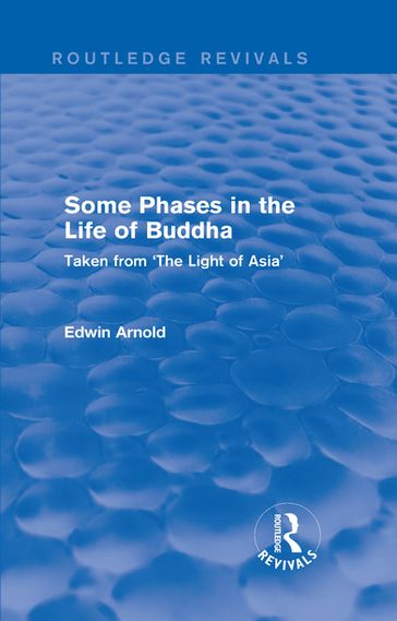 Routledge Revivals: Some Phases in the Life of Buddha (1915) - Edwin Arnold