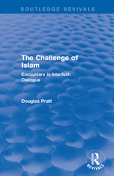 Routledge Revivals: The Challenge of Islam (2005) - Douglas Pratt